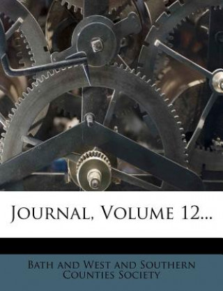 Knjiga Journal, Volume 12... Bath and West and Southern Counties Soci