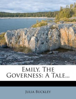 Carte Emily, the Governess: A Tale... Julia Buckley