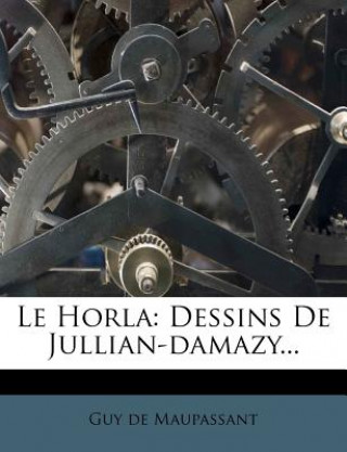 Könyv Le Horla: Dessins de Jullian-Damazy... Guy De Maupassant