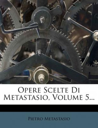 Buch Opere Scelte Di Metastasio, Volume 5... Pietro Metastasio