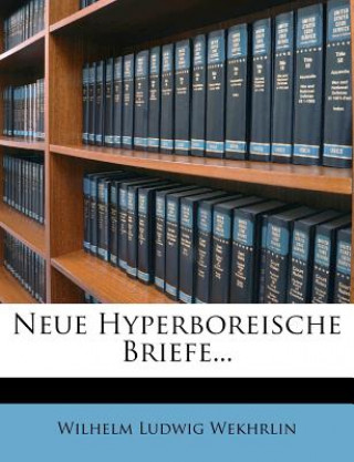 Livro Neue Hyperboreische Briefe... Wilhelm Ludwig Wekhrlin