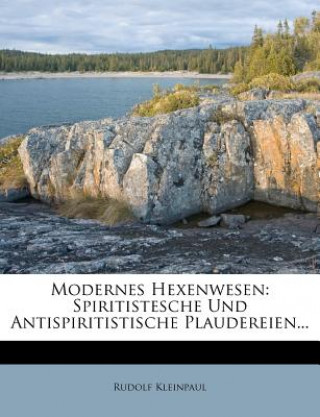 Kniha Modernes Hexenwesen: Spiritistesche Und Antispiritistische Plaudereien. Rudolf Kleinpaul