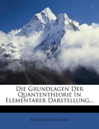 Kniha Die Grundlagen Der Quantentheorie in Elementarer Darstellung Siegfried Valentiner