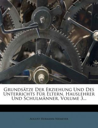 Kniha Grundsatze Der Erziehung Und Des Unterrichts Fur Eltern, Hauslehrer Und Schulmanner. August Hermann Niemeyer