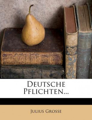 Knjiga Deutsche Pflichten... Julius Grosse