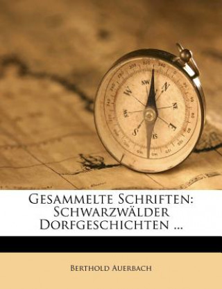 Kniha Gesammelte Schriften: Schwarzwalder Dorfgeschichten ... Berthold Auerbach