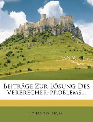 Kniha Beitrage Zur Losung Des Verbrecherproblems. Johannes Jaeger