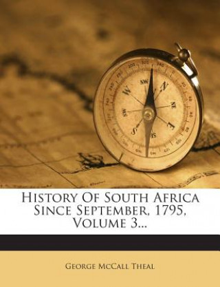 Книга History of South Africa Since September, 1795, Volume 3... George McCall Theal