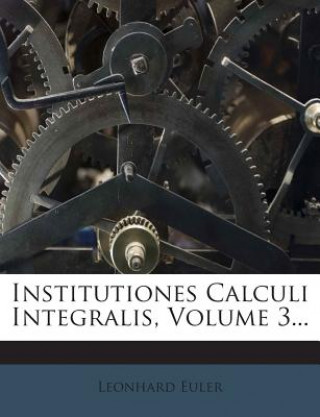 Kniha Institutiones Calculi Integralis, Volume 3... Leonhard Euler