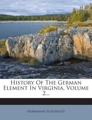 Libro History of the German Element in Virginia, Volume 2... Herrmann Schuricht