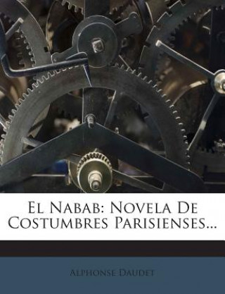 Kniha El Nabab: Novela De Costumbres Parisienses... Alphonse Daudet