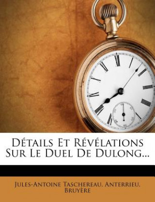 Kniha Détails Et Révélations Sur Le Duel de Dulong... Jules-Antoine Taschereau