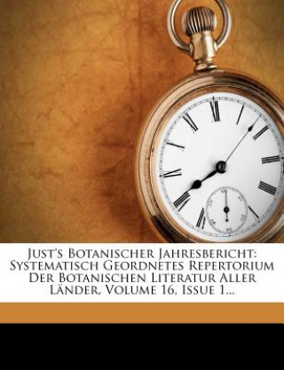 Kniha Just's Botanischer Jahresbericht: Systematisch Geordnetes Repertorium Der Botanischen Literatur Aller Lander, Volume 16, Issue 1... Johann Leopold Just