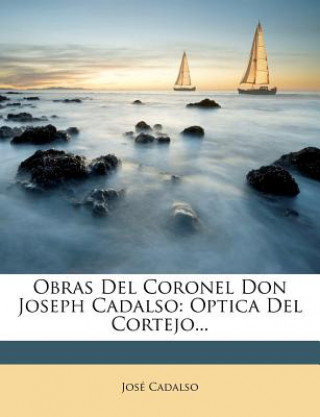 Kniha Obras del Coronel Don Joseph Cadalso: Optica del Cortejo... Jose Cadalso
