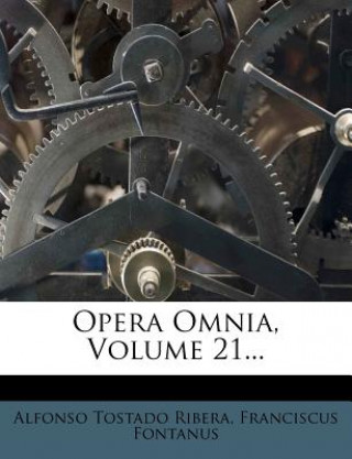 Libro Opera Omnia, Volume 21... Alfonso Tostado Ribera