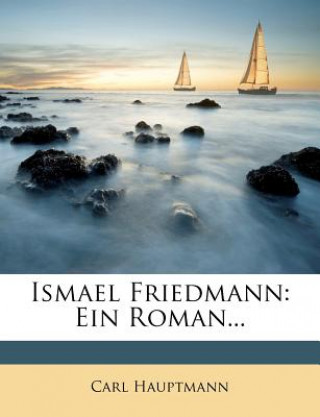 Libro Ismael Friedmann: Ein Roman... Carl Hauptmann