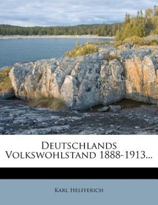 Kniha Deutschlands Volkswohlstand 1888-1913... Karl Helfferich