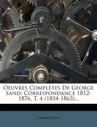 Kniha Oeuvres Completes de George Sand: Correspondance 1812-1876, T. 4 (1854-1863)... George Sand