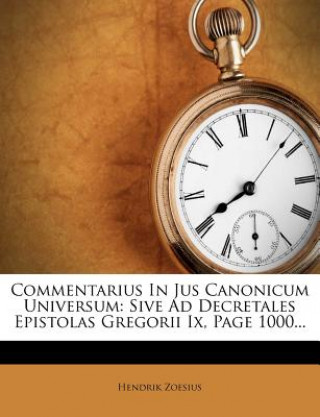 Książka Commentarius in Jus Canonicum Universum: Sive Ad Decretales Epistolas Gregorii IX, Page 1000... Hendrik Zoesius