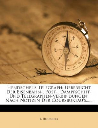 Carte Hendschel's Telegraph: Uebersicht Der Eisenbahn-, Post-, Dampfschiff- Und Telegraphen-Verbindungen: Nach Notizen Der Coursbureau's...... E. Hendschel