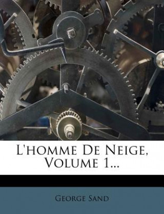 Könyv L'homme De Neige, Volume 1... George Sand