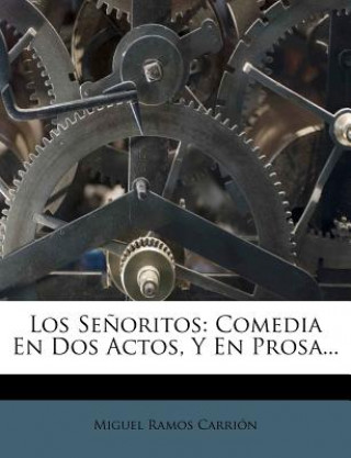 Buch Los Se?oritos: Comedia En Dos Actos, Y En Prosa... Miguel Ramos Carrion