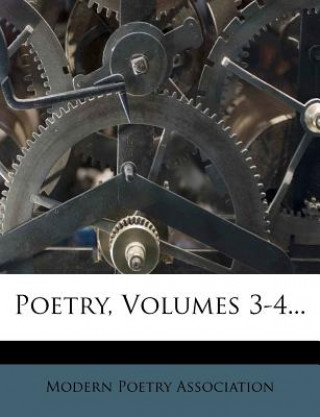 Kniha Poetry, Volumes 3-4... Modern Poetry Association