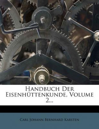 Kniha Handbuch Der Eisenhuttenkunde, Volume 2... Carl Johann Bernhard Karsten