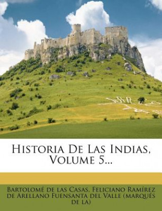 Kniha Historia De Las Indias, Volume 5... Bartolome De Las Casas