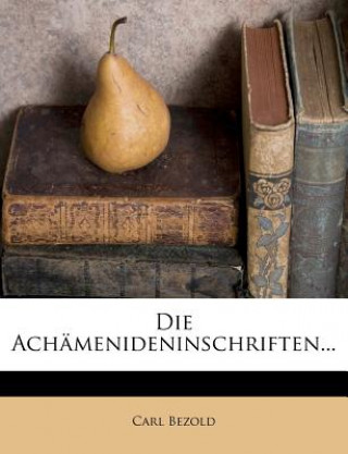 Kniha Die Achamenideninschriften... Carl Bezold