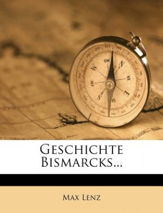 Buch Geschichte Bismarcks... Max Lenz