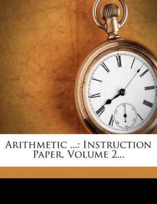 Книга Arithmetic ...: Instruction Paper, Volume 2... American School (Lansing