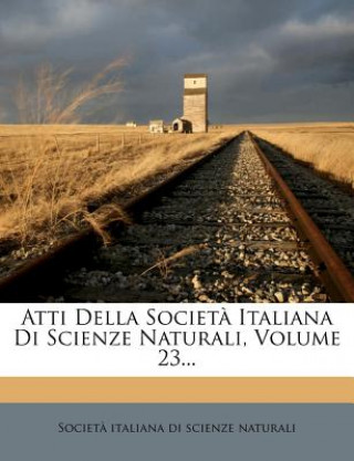 Kniha Atti Della Societ? Italiana Di Scienze Naturali, Volume 23... Societa Italiana Di Scienze Naturali