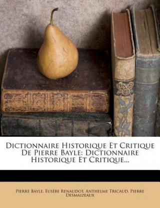 Kniha Dictionnaire Historique Et Critique de Pierre Bayle: Dictionnaire Historique Et Critique... Pierre Bayle