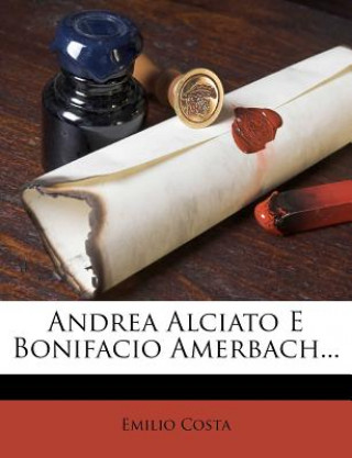 Libro Andrea Alciato E Bonifacio Amerbach... Emilio Costa