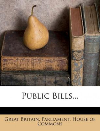 Buch Public Bills... Great Britain Parliament House of Common