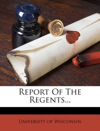 Książka Report of the Regents... University Of Wisconsin