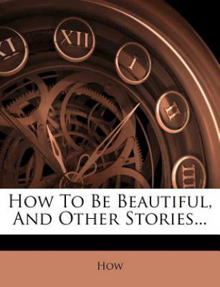 Buch How to Be Beautiful, and Other Stories... How