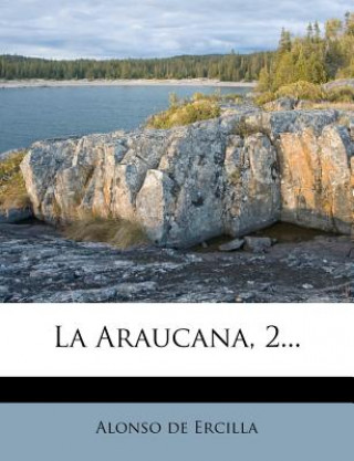 Kniha La Araucana, 2... Alonso De Ercilla