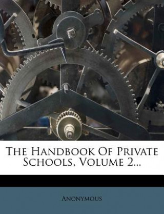 Könyv The Handbook of Private Schools, Volume 2... Anonymous