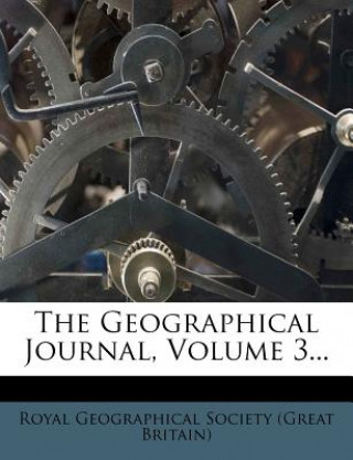 Kniha The Geographical Journal, Volume 3... Great Britain Royal Numismatic Society