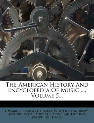 Knjiga The American History and Encyclopedia of Music ..., Volume 5... Edward Dickinson