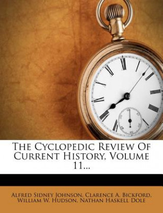 Carte The Cyclopedic Review of Current History, Volume 11... Alfred Sidney Johnson