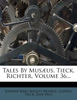 Kniha Tales by Mus?us, Tieck, Richter, Volume 36... Johann Karl August Musaus