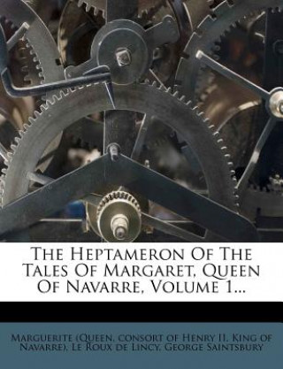 Carte The Heptameron of the Tales of Margaret, Queen of Navarre, Volume 1... Marguerite (Queen