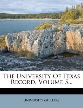Kniha The University of Texas Record, Volume 5... University of Texas