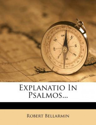 Kniha Explanatio in Psalmos... Robert Bellarmin