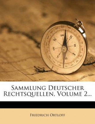 Kniha Sammlung Deutscher Rechtsquellen, Volume 2... Friedrich Ortloff