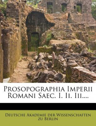 Kniha Prosopographia Imperii Romani Saec. I. II. III.... Deutsche Akademie Der Wissenschaften Zu