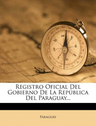 Book Registro Oficial Del Gobierno De La República Del Paraguay... Paraguay